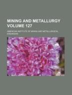 Mining and Metallurgy Volume 127 di American Institute of Engineers edito da Rarebooksclub.com