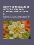 Report of the Board of Metropolitan Park Commissioners Volume 24 di Massachusetts Commission edito da Rarebooksclub.com