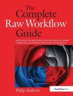 The Complete Raw Workflow Guide di Philip Andrews edito da Taylor & Francis Ltd