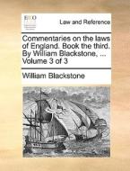 Commentaries On The Laws Of England. Book The Third. By William Blackstone, ... Volume 3 Of 3 di Sir William Blackstone edito da Gale Ecco, Print Editions