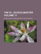 The R.I. Schoolmaster Volume 17 di Rhode Island Commissioner of Schools edito da Rarebooksclub.com