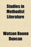 Studies In Methodist Literature di Watson Boone Duncan edito da General Books
