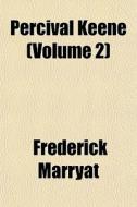 Percival Keene Volume 2 di Frederick Marryat edito da General Books