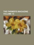 The Farmer's Magazine Volume 15 di General Books edito da Rarebooksclub.com