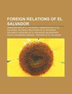 Foreign Relations Of El Salvador: Central American Integration System, List Of Diplomatic Missions Of El Salvador di Source Wikipedia edito da Books Llc