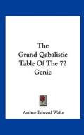 The Grand Qabalistic Table of the 72 Genie di Arthur Edward Waite edito da Kessinger Publishing