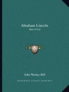 Abraham Lincoln: Man of God di John Wesley Hill edito da Kessinger Publishing