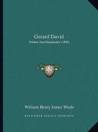 Gerard David: Painter and Illuminator (1895) di William Henry James Weale edito da Kessinger Publishing