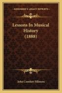 Lessons in Musical History (1888) di John Comfort Fillmore edito da Kessinger Publishing