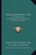 Bibliographie V10: Der Deutschen Naturwissenschaftlichen Litteratur (1908) di Deutschen Bureau Der Intl Bibliographie edito da Kessinger Publishing
