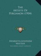 The Artists of Pergamon (1904) the Artists of Pergamon (1904) di Henrietta Josephine Meeteer edito da Kessinger Publishing