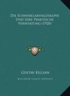 Die Schwebelaryngoskopie Und Ihre Praktische Verwertung (1920) di Gustav Killian edito da Kessinger Publishing
