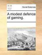 A Modest Defence Of Gaming di Multiple Contributors edito da Gale Ecco, Print Editions