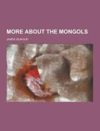 More About The Mongols di James Gilmour edito da Theclassics.us