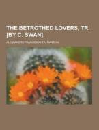 The Betrothed Lovers, Tr. [by C. Swan] di Alessandro Francesco T a Manzoni edito da Theclassics.us