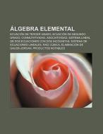 Álgebra elemental di Source Wikipedia edito da Books LLC, Reference Series