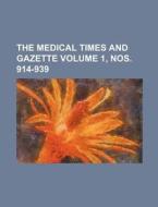 The Medical Times and Gazette Volume 1, Nos. 914-939 di Books Group edito da Rarebooksclub.com