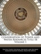 Conservation Of Power And Water Resources Title 18 Volume 1 edito da Bibliogov