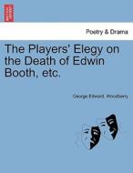 The Players' Elegy on the Death of Edwin Booth, etc. di George Edward. Woodberry edito da British Library, Historical Print Editions