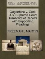 Gugenhine V. Gerk U.s. Supreme Court Transcript Of Record With Supporting Pleadings di Freeman L Martin edito da Gale, U.s. Supreme Court Records