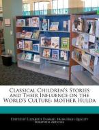 Classical Children's Stories and Their Influence on the World's Culture: Mother Hulda di Elizabeth Dummel edito da WEBSTER S DIGITAL SERV S