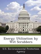 Energy Utilization By Wet Scrubbers edito da Bibliogov