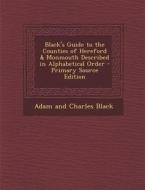 Black's Guide to the Counties of Hereford & Monmouth Described in Alphabetical Order di Adam and Charles Black edito da Nabu Press
