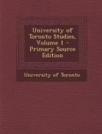 University of Toronto Studies, Volume 1 edito da Nabu Press