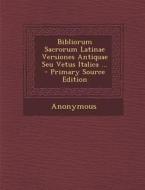 Bibliorum Sacrorum Latinae Versiones Antiquae Seu Vetus Italica, Part 2 di Anonymous edito da Nabu Press