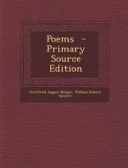Poems - Primary Source Edition di Gottfried August Burger, William Robert Spencer edito da Nabu Press