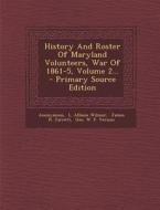 History and Roster of Maryland Volunteers, War of 1861-5, Volume 2... edito da Nabu Press