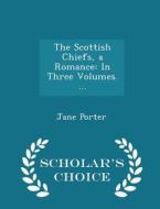 The Scottish Chiefs, A Romance di Jane Porter edito da Scholar's Choice
