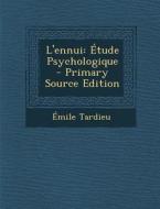 L'Ennui: Etude Psychologique di Emile Tardieu edito da Nabu Press