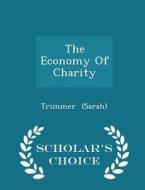 The Economy Of Charity - Scholar's Choice Edition di Sarah Trimmer edito da Scholar's Choice