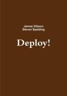 Deploy! di Steven Spalding, James Gibson edito da Lulu.com
