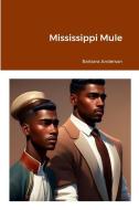 Mississippi Mule di Barbara Anderson edito da Lulu Press