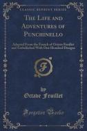 The Life And Adventures Of Punchinello di Octave Feuillet edito da Forgotten Books