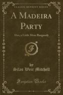 A Madeira Party di Silas Weir Mitchell edito da Forgotten Books