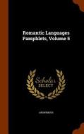 Romantic Languages Pamphlets, Volume 5 di Anonymous edito da Arkose Press