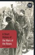 A Short History of the Wars of the Roses di David Grummitt edito da Bloomsbury Academic