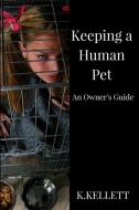 Keeping A Human Pet di K Kellett edito da Lulu.com