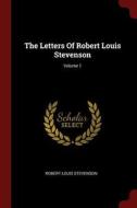 The Letters of Robert Louis Stevenson; Volume 1 di Robert Louis Stevenson edito da CHIZINE PUBN