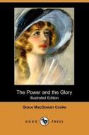 The Power and the Glory (Illustrated Edition) (Dodo Press) di Grace Macgowan Cooke edito da Dodo Press