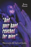 And Your Hand Reached For Mine di Brian Musick edito da America Star Books