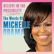 Believe in the Possibility: The Words of Michelle Obama di Michelle Obama edito da SELLERS PUB INC