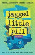 Jagged Little Pill: The Novel di Eric Smith, Alanis Morissette, Diablo Cody edito da AMULET BOOKS