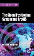 The Global Positioning System and ArcGIS di Michael Kennedy edito da Taylor & Francis Inc