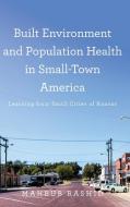 Built Environment And Population Health In Small-Town America di Mahbub Rashid edito da Johns Hopkins University Press