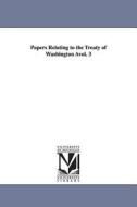 Papers Relating to the Treaty of Washington Avol. 3 di United States Dept Of State edito da UNIV OF MICHIGAN PR