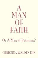 A Man of Faith di Christina Walden Ehn edito da Xlibris